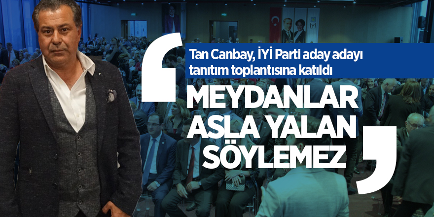 Tan Canbay: 'Meydanlar Asla Yalan Söylemez'