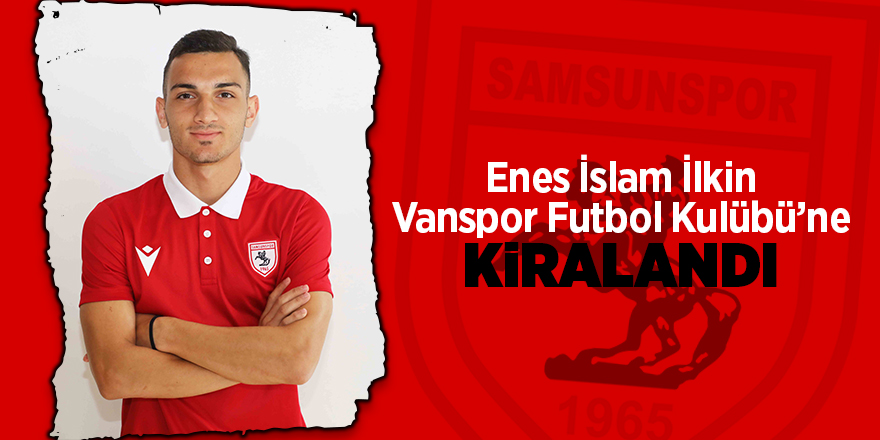 Enes İslam İlkin Vanspor Futbol Kulübü’ne kiralandı