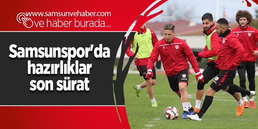 Samsunspor'da hazırlıklar son sürat