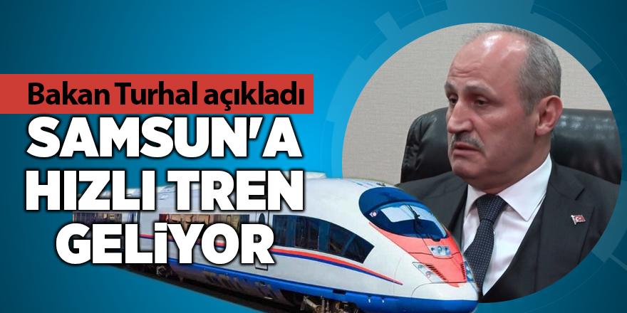 Samsun'a hızlı tren geliyor