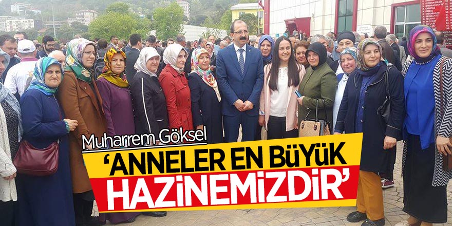 Göksel: ‘ Anneler en büyük hazinemizdir’