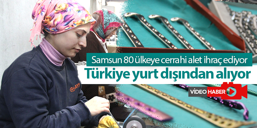 Samsun Türkiye'nin cerrahi alet ihtiyacını karşılamaya talip