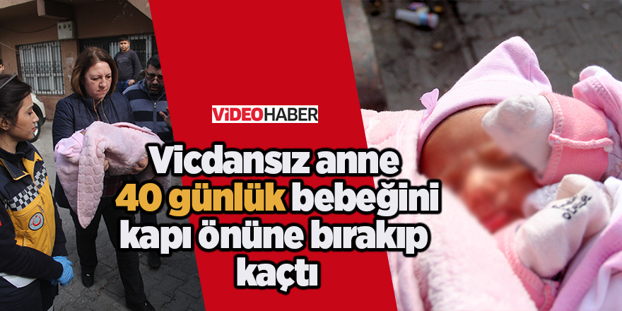 Vicdansız anne 40 günlük bebeğini kapı önüne bırakıp kaçtı