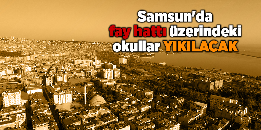 Samsun'da fay hattı üzerindeki okullar yıkılacak