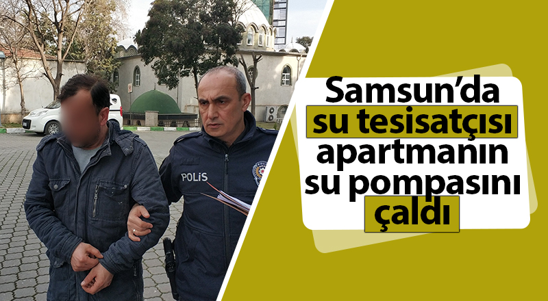 Samsun'da su tesisatçısı apartmanın su pompasını çaldı