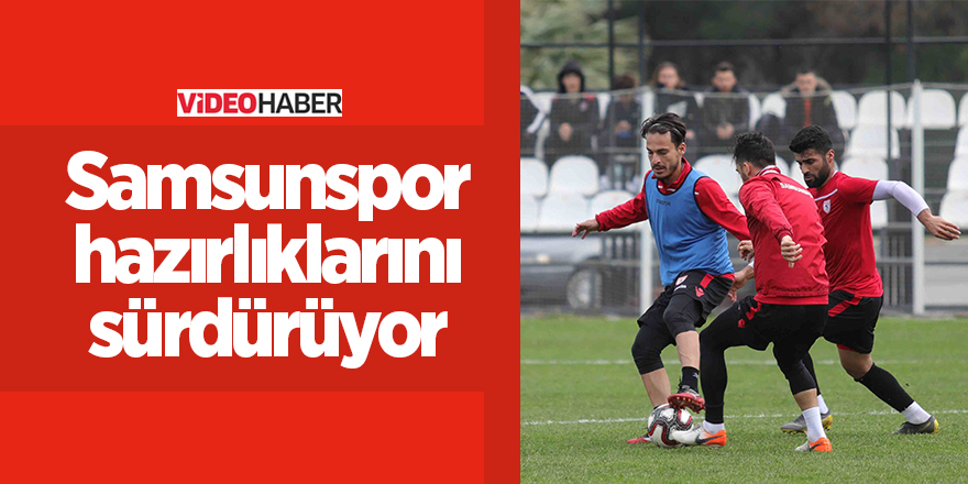 Samsunspor hazırlıklarını sürdürüyor