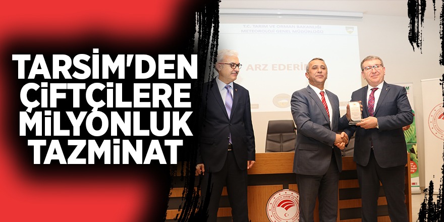 TARSİM'den çiftçilere milyonluk tazminat