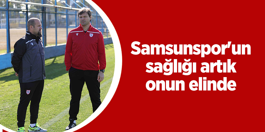 Samsunspor'un sağlığı artık onun elinde