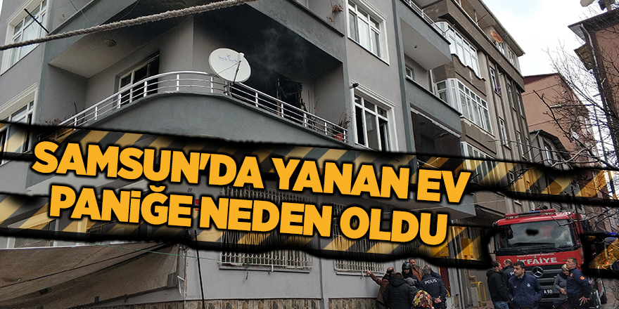 Samsun'da yanan ev paniğe neden oldu