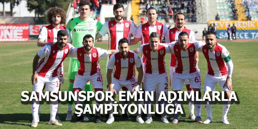 Samsunspor emin adımlarla şampiyonluğa