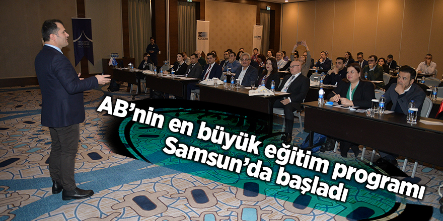 AB’nin en büyük eğitim programı Samsun’da başladı