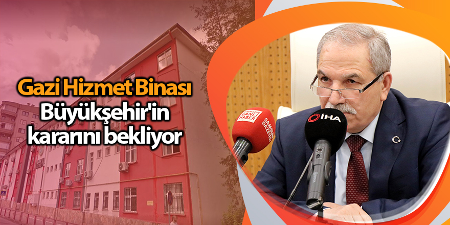 Gazi Hizmet Binası Büyükşehir'in kararını bekliyor