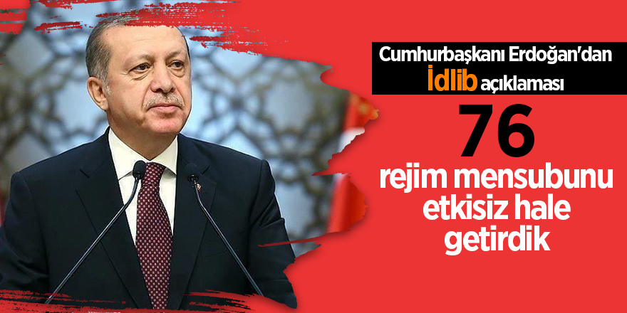 Cumhurbaşkanı Erdoğan'dan İdlib açıklaması