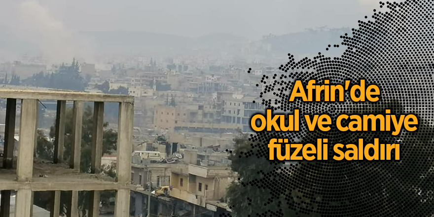 Afrin'de okul ve camiye füzeli saldırı