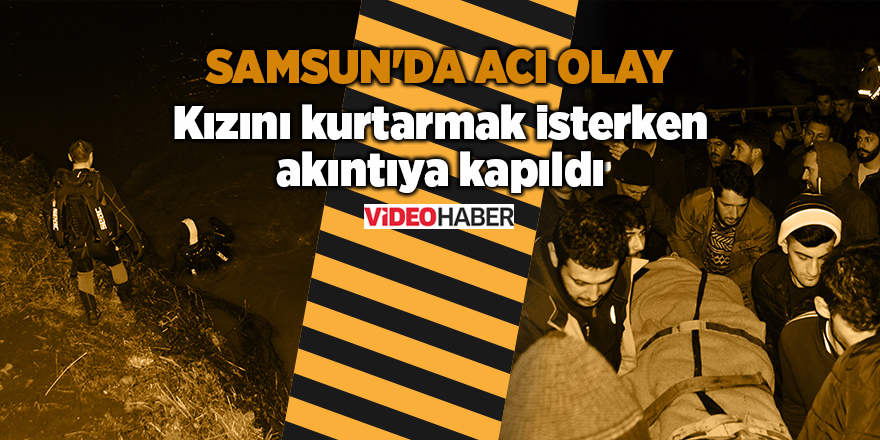 Samsun'da acı olay