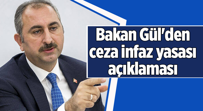 Bakan Gül'den ceza infaz yasası açıklaması