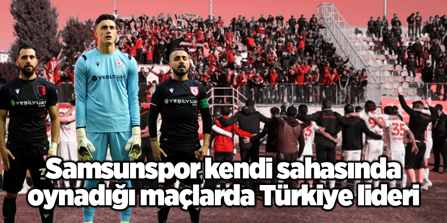 Samsunspor kendi sahasında oynadığı maçlarda Türkiye lideri