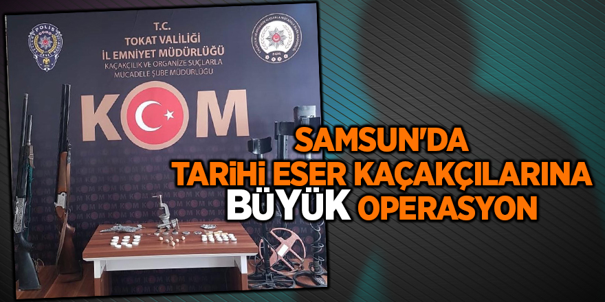 Samsun'da tarihi eser kaçakçıların büyük operasyon