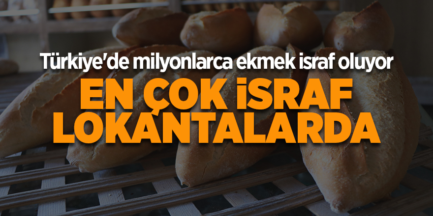 Türkiye'de milyonlarca ekmek israf oluyor