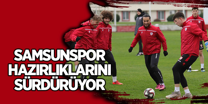 Samsunspor hazırlıklarını sürdürüyor