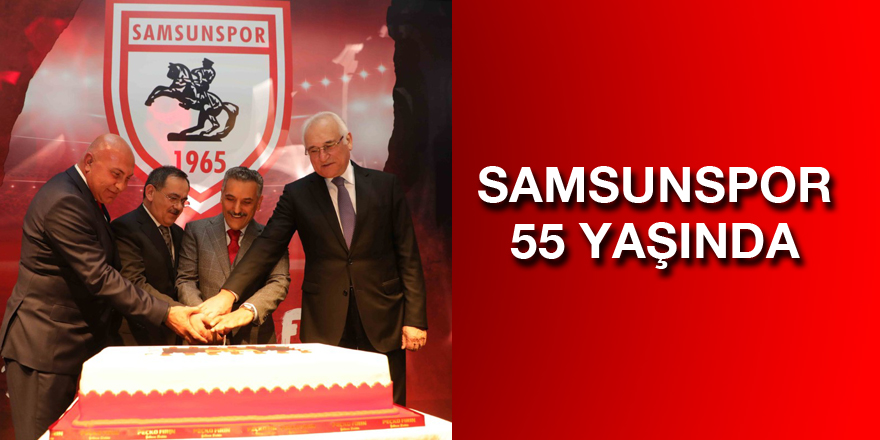 SAMSUNSPOR 55 YAŞINDA