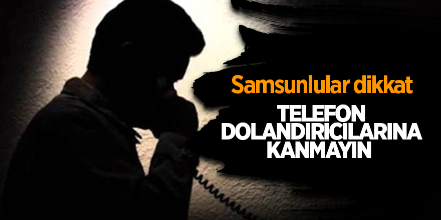 Telefon dolandırıcılarına kanmayın