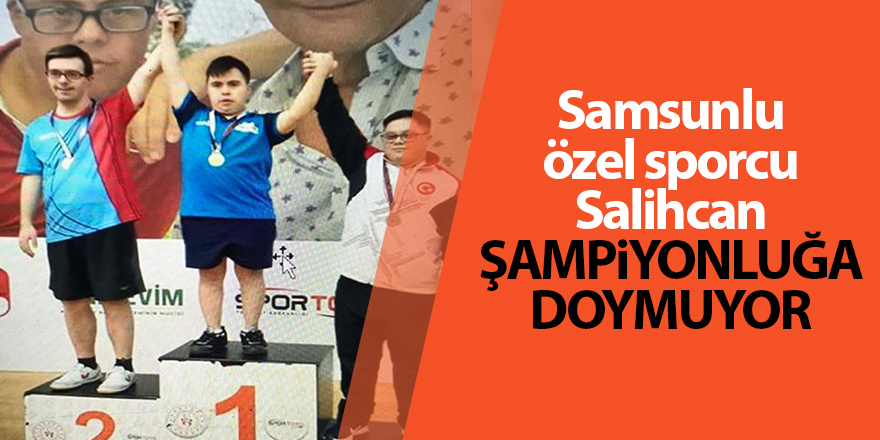 Samsunlu özel sporcu Salihcan şampiyonluğa doymuyor