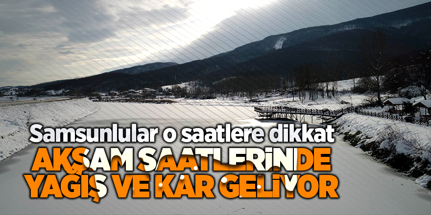 Akşam saatlerinde yağış ve kar geliyor