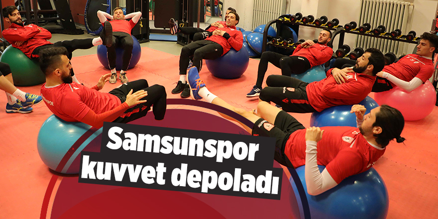 Samsunspor kuvvet depoladı