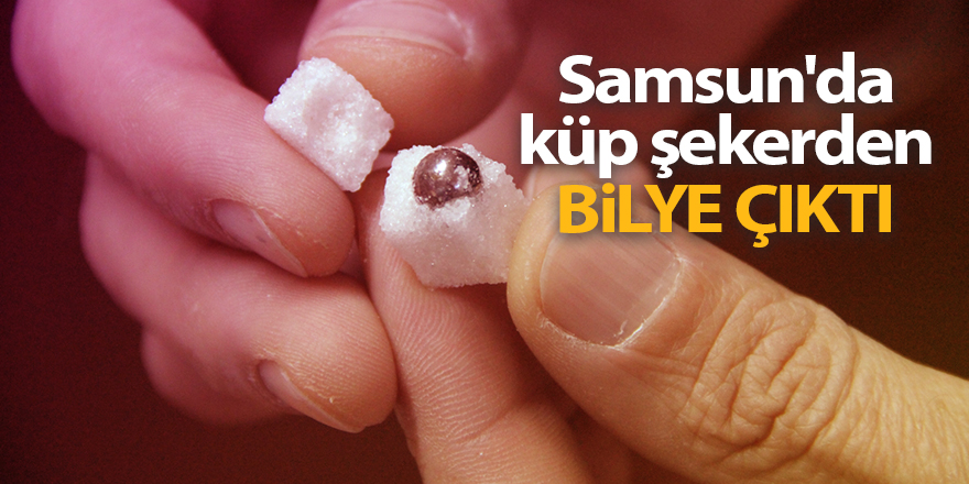 Samsun'da küp şekerden bilye çıktı