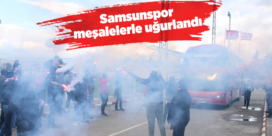 Samsunspor'a meşaleli uğurlama