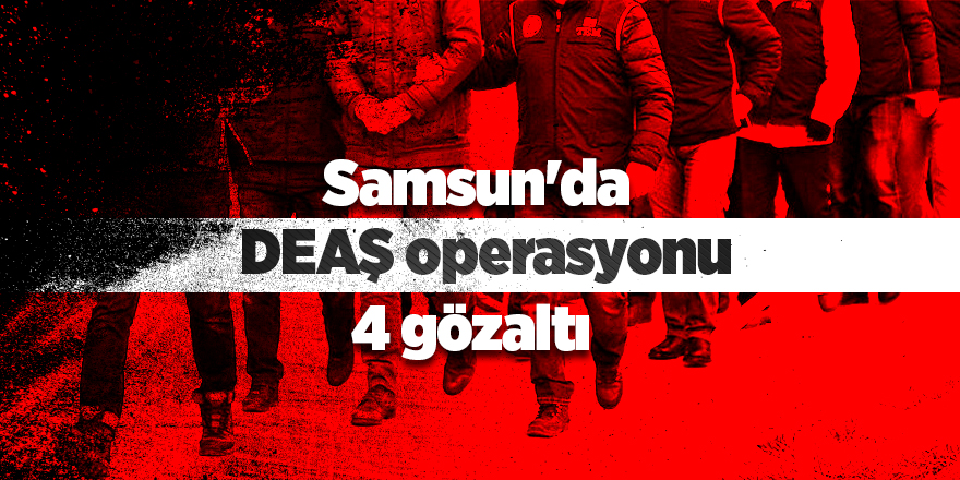 Samsun'da DEAŞ operasyonu: 4 gözaltı