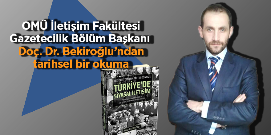 OMÜ İletişim Fakültesi Gazetecilik Bölüm Başkanı  Doç. Dr. Bekiroğlu’ndan tarihsel bir okuma