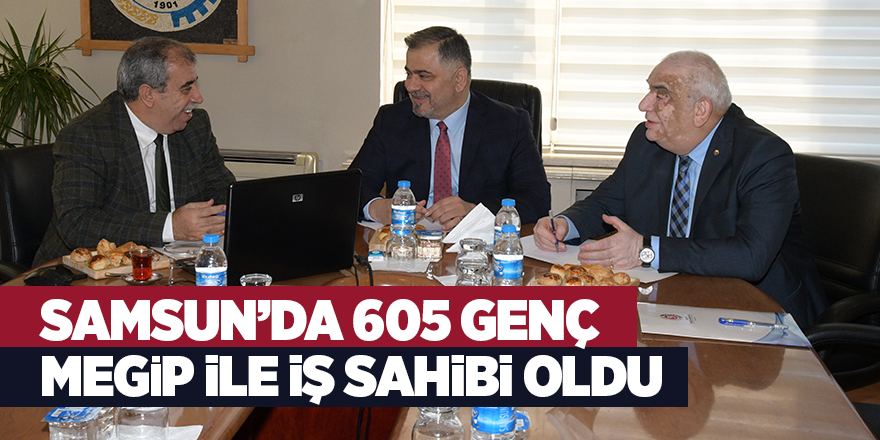 Samsun’da 605 genç MEGİP ile iş sahibi oldu