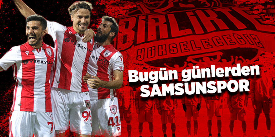 Bugün günlerden Samsunspor