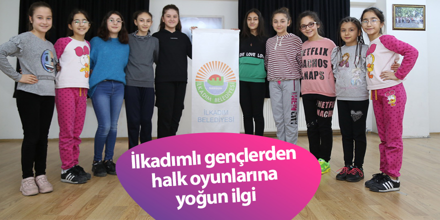 İlkadımlı gençlerden halk oyunlarına yoğun ilgi