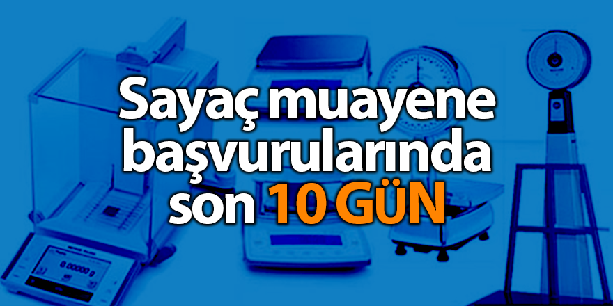 Sayaç muayene başvurularında son 10 gün