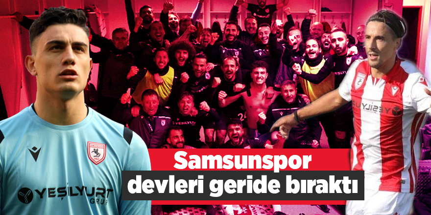 Samsunspor devleri geride bıraktı