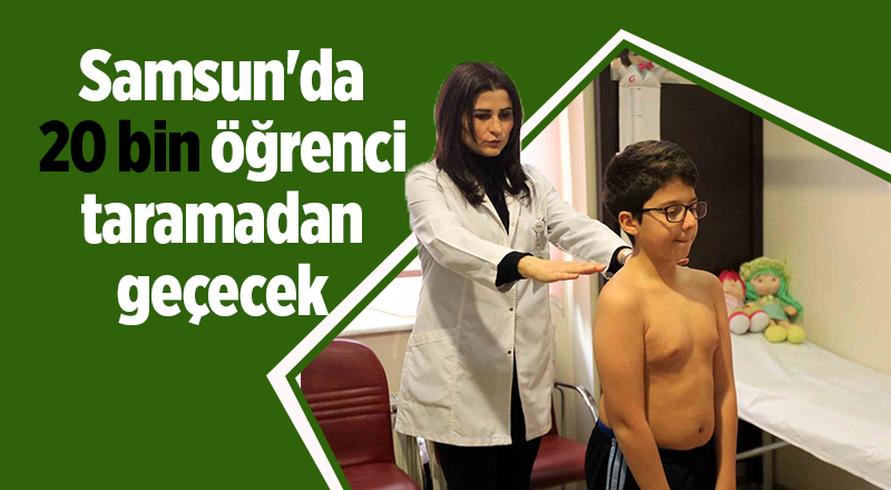 Samsun'da 20 bin öğrenci taramadan geçecek