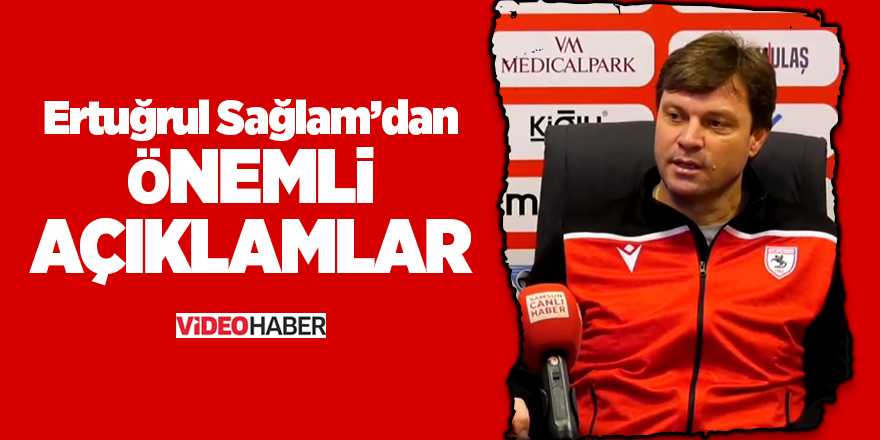 Teknik Direktör Sağlam'dan önemli açıklamalar