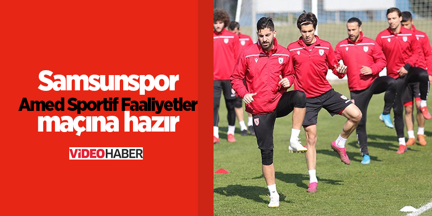 Samsunspor Amed Sportif Faaliyetler maçına hazır