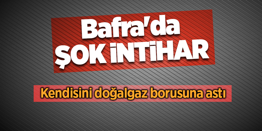 Bafra'da şok intihar