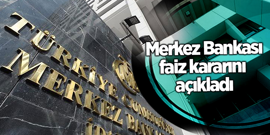 Merkez Bankası faiz kararını açıkladı