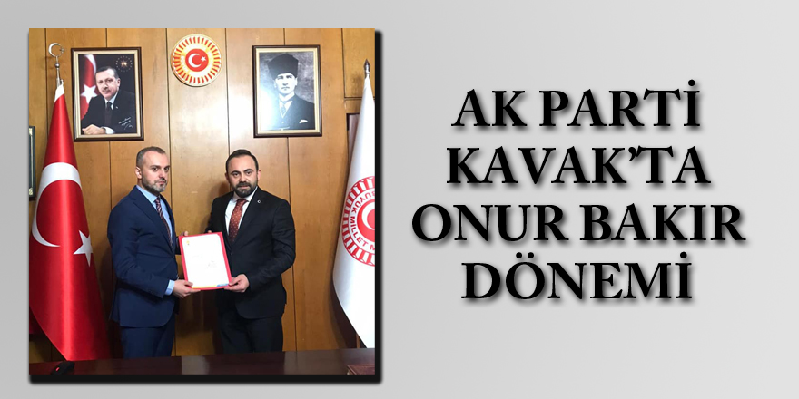 AK Parti Kavak’ta Onur Bakır dönemi