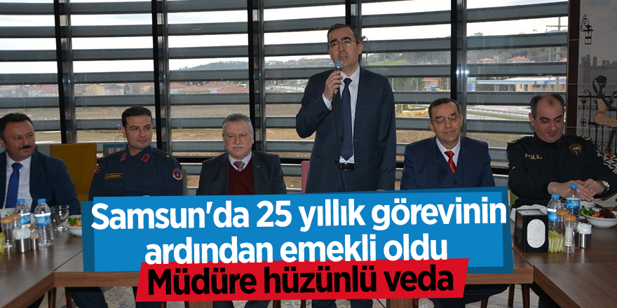 Samsun'da 25 yıllık görevinin ardından emekli oldu 