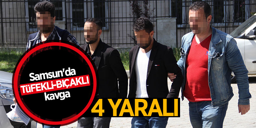 Samsun'da tüfekli-bıçaklı kavga: 4 yaralı 