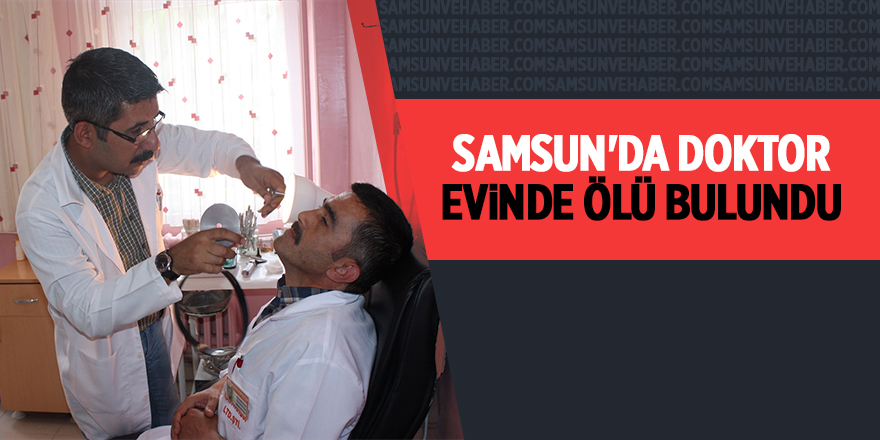 Samsun'da doktor evinde ölü bulundu