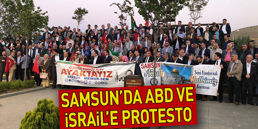 Samsun'da ABD ve İsrail protesto edildi