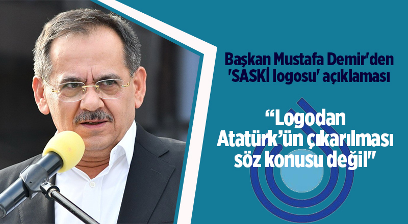 Başkan Mustafa Demir'den 'SASKİ logosu' açıklaması