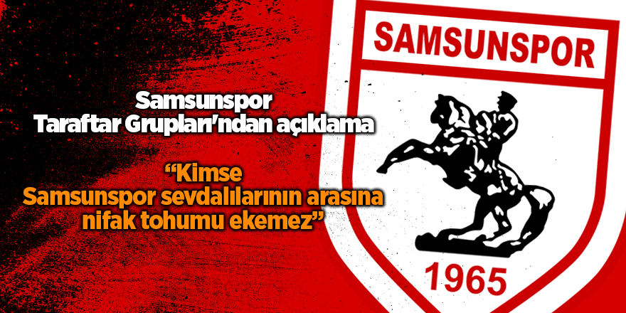 Samsunspor Taraftar Grupları'ndan açıklama